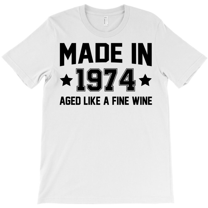 Made In 1974 Aged Like A Fine Wine T-shirt | Artistshot