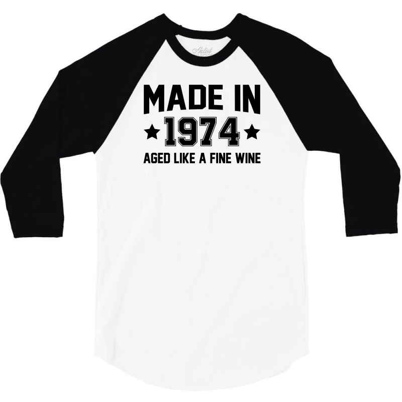 Made In 1974 Aged Like A Fine Wine 3/4 Sleeve Shirt | Artistshot