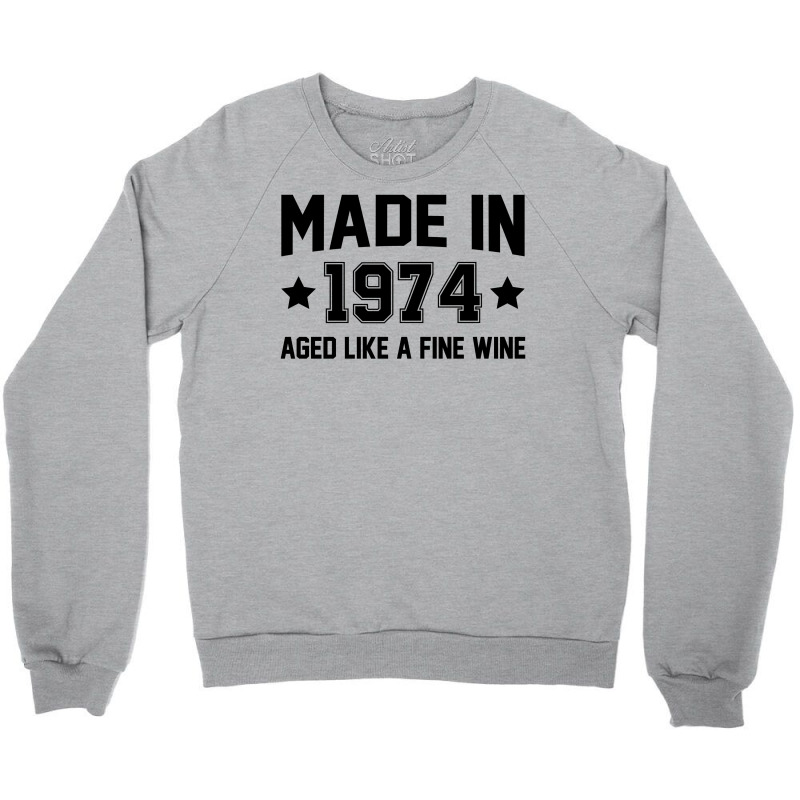 Made In 1974 Aged Like A Fine Wine Crewneck Sweatshirt | Artistshot