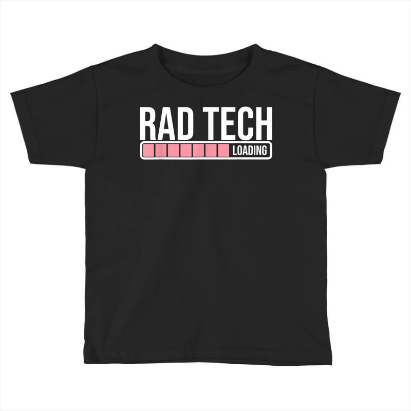 Rad Tech Loading Radiology Student   Future Radiologist T Shirt Toddler T-shirt by ReagerAero | Artistshot