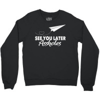 See You Later Assholes  Funny Paper Plane Traveling Gift Premium T Shi Crewneck Sweatshirt | Artistshot