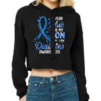 Diabetes Diabetic I Wear Blue For Son In Law Diabetes Awareness Family Cropped Hoodie | Artistshot