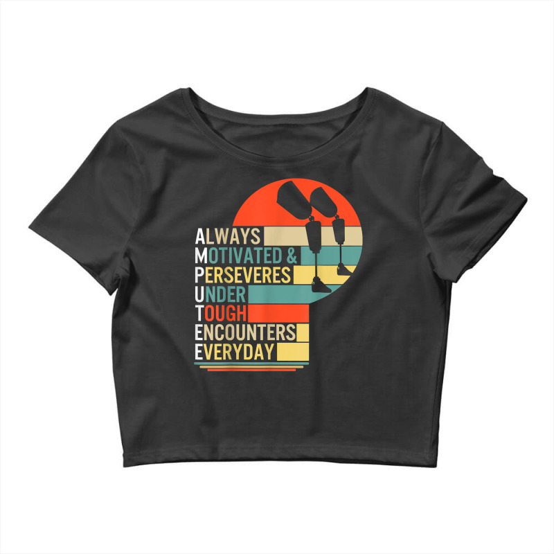 Amputee Always Motivated And Perseveres Leg Prosthetic Disab T Shirt Crop Top by abrellkfhanog8 | Artistshot