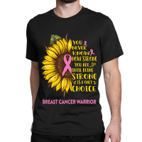 Breast Cancer Warrior You Never Know How Strong You Are Sunflower Love Classic T-shirt | Artistshot