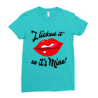 I Licked It, So Its Mine! Ladies Fitted T-shirt | Artistshot