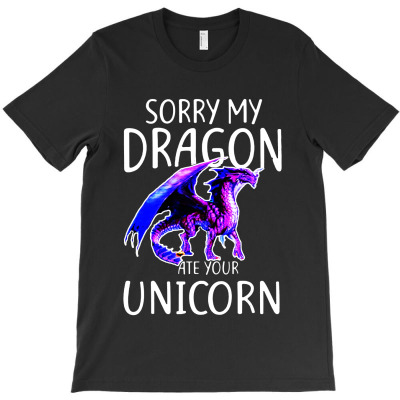 Sorry My Dragon Ate Your Unicorn T-shirt Designed By Shanika B Houston