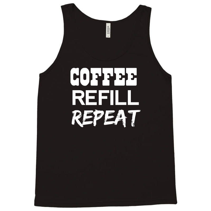 Coffee Refill Repeat Funny Saying Tank Top by Dony_store | Artistshot