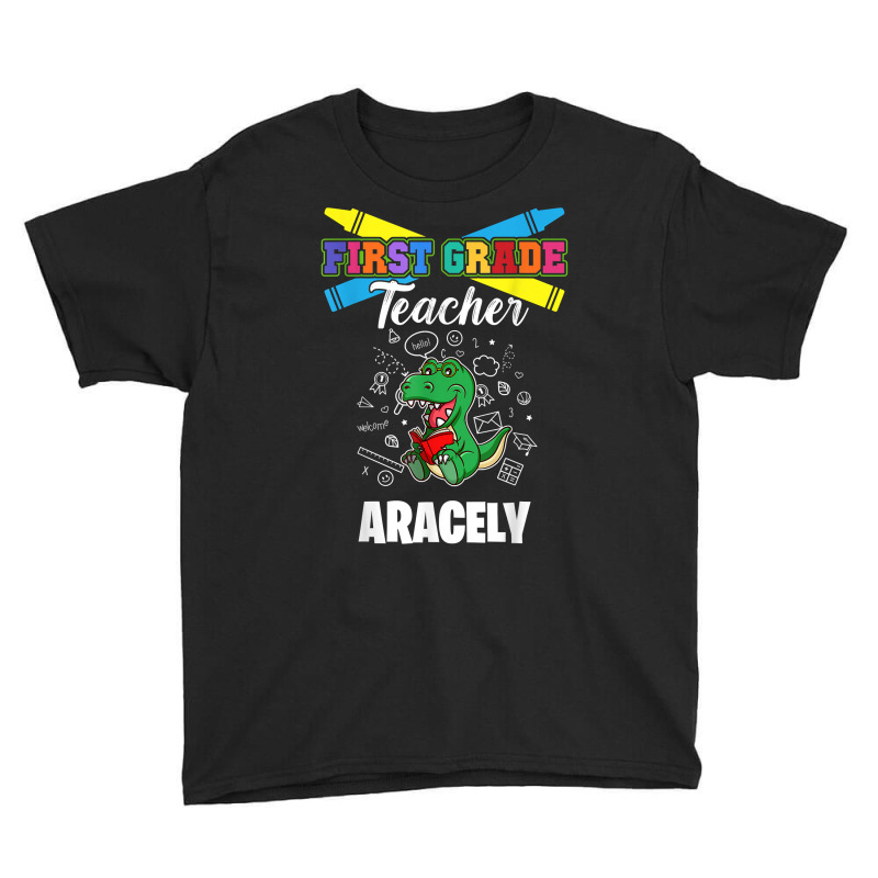 First Grade Teacher   Aracely   First Name Personalized T Shirt Youth Tee by tamarogbbrazee4 | Artistshot