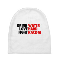 Drink Water Love Hard Fight Racism Baby Beanies | Artistshot