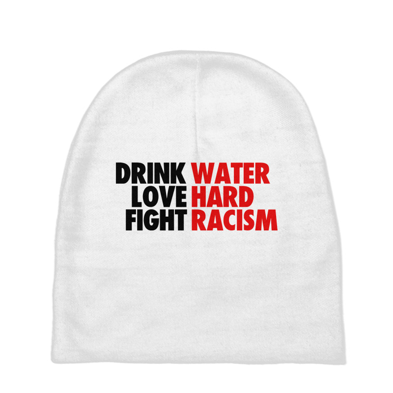 Drink Water Love Hard Fight Racism Baby Beanies | Artistshot