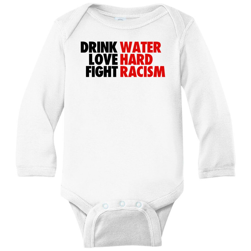 Drink Water Love Hard Fight Racism Long Sleeve Baby Bodysuit | Artistshot