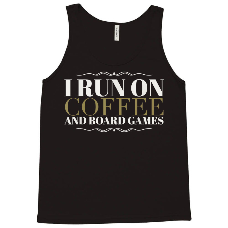 I Run On Coffee And Board Games Funny Board Gamer T Shirt Tank Top by WarnekeRashae | Artistshot