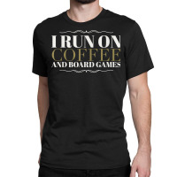 I Run On Coffee And Board Games Funny Board Gamer T Shirt Classic T-shirt | Artistshot