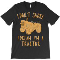 Tractor Lover I Dont Snore I Dream Im A Tractor Funny70 T-shirt | Artistshot