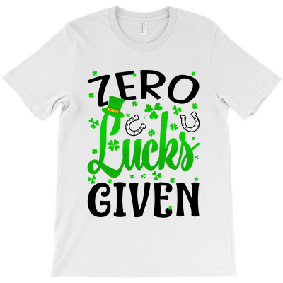 St Patrick's Day Zero Lucks Given T-shirt Designed By Shanika B Houston
