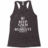 Keep Calm And Let Scarlett Handle It Customized Nickname T Shirt Racerback Tank | Artistshot