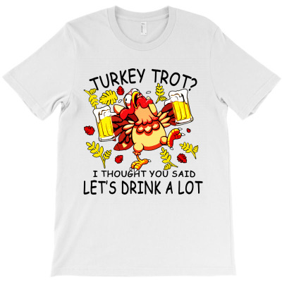 Turkey Trot Let's Drink A Lot 5k Run Beer T-shirt Designed By Shanika B Houston