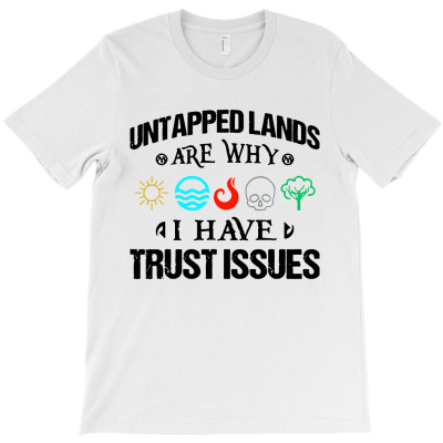 Untapped Lands Trust Issues Magic Geek Great Cool T-shirt Designed By Shanika B Houston
