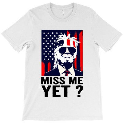 Vintage miss Me yet funny Trump is Still My President T-shirt Designed By Shanika B Houston
