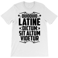 Quidquid Latine Dictum Latin Language Latin Quote Latin T Shirt T-shirt | Artistshot