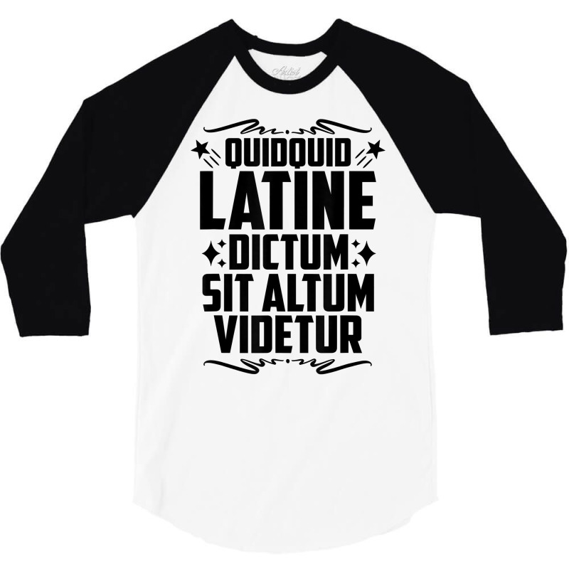 Quidquid Latine Dictum Latin Language Latin Quote Latin T Shirt 3/4 Sleeve Shirt by tamarogbbrazee4 | Artistshot