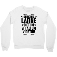 Quidquid Latine Dictum Latin Language Latin Quote Latin T Shirt Crewneck Sweatshirt | Artistshot