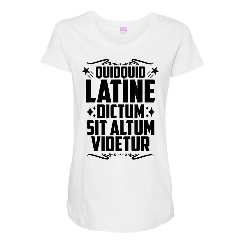 Quidquid Latine Dictum Latin Language Latin Quote Latin T Shirt Maternity Scoop Neck T-shirt by tamarogbbrazee4 | Artistshot