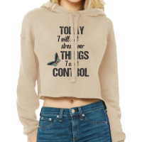 Today I Will Not Stress Over Things I Can't Control Cropped Hoodie | Artistshot