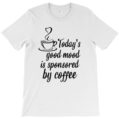 Today's Good Mood Is Sponsored By Coffee T-shirt Designed By Thiago Gomes Do Nascimento