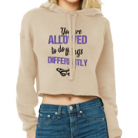 You Are Allowed To Do Things Differently Cropped Hoodie | Artistshot