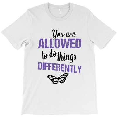 You Are Allowed To Do Things Differently T-shirt Designed By Thiago Gomes Do Nascimento