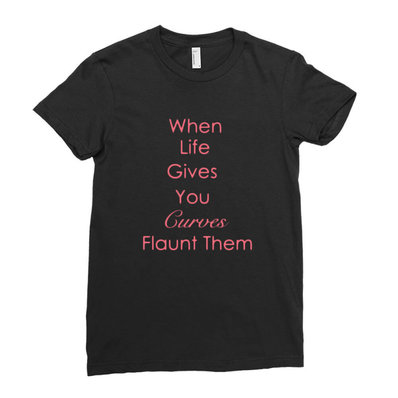 When Life Fives You Curves Flaunt Them Ladies Fitted T-Shirt by dark forest | Artistshot