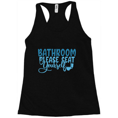 Bathroom Please Seat Yourself Racerback Tank Designed By Gnuh79