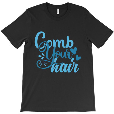 Comb Your Hair T-shirt Designed By Gnuh79
