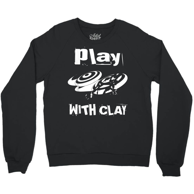 Clay Pigeon, Skeet, Sporting Clay Shirt  Play With Clay Crewneck Sweatshirt | Artistshot