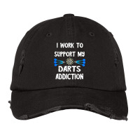 Dart Player I Work To Support My Darts Addiction Dartboard T Shirt Vintage Cap | Artistshot