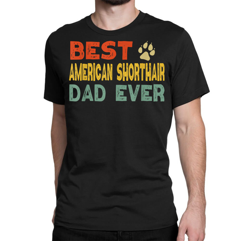 American Shorthair Cat Dad Owner Breeder Lover Kitten T Shirt Classic T-shirt by abrellkfhanog8 | Artistshot