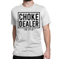 Choke Dealer Jiu Jitsu Classic T-shirt | Artistshot