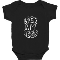 Lick My Legs Baby Bodysuit | Artistshot