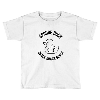 Spouse Duck Quack Quack Quack Toddler T-shirt Designed By Favorite