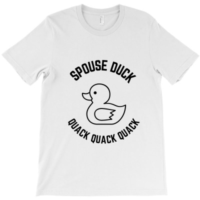 Spouse Duck Quack Quack Quack T-shirt Designed By Favorite