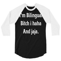 I'm Bilingual I Haha And Jaja T Shirt 3/4 Sleeve Shirt | Artistshot