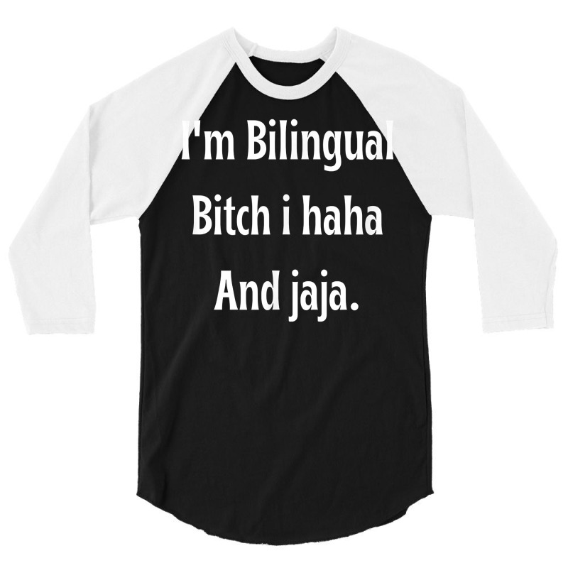 I'm Bilingual I Haha And Jaja T Shirt 3/4 Sleeve Shirt by abrellkfhanog8 | Artistshot