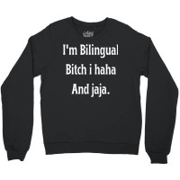 I'm Bilingual I Haha And Jaja T Shirt Crewneck Sweatshirt | Artistshot