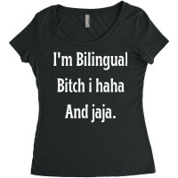 I'm Bilingual I Haha And Jaja T Shirt Women's Triblend Scoop T-shirt | Artistshot