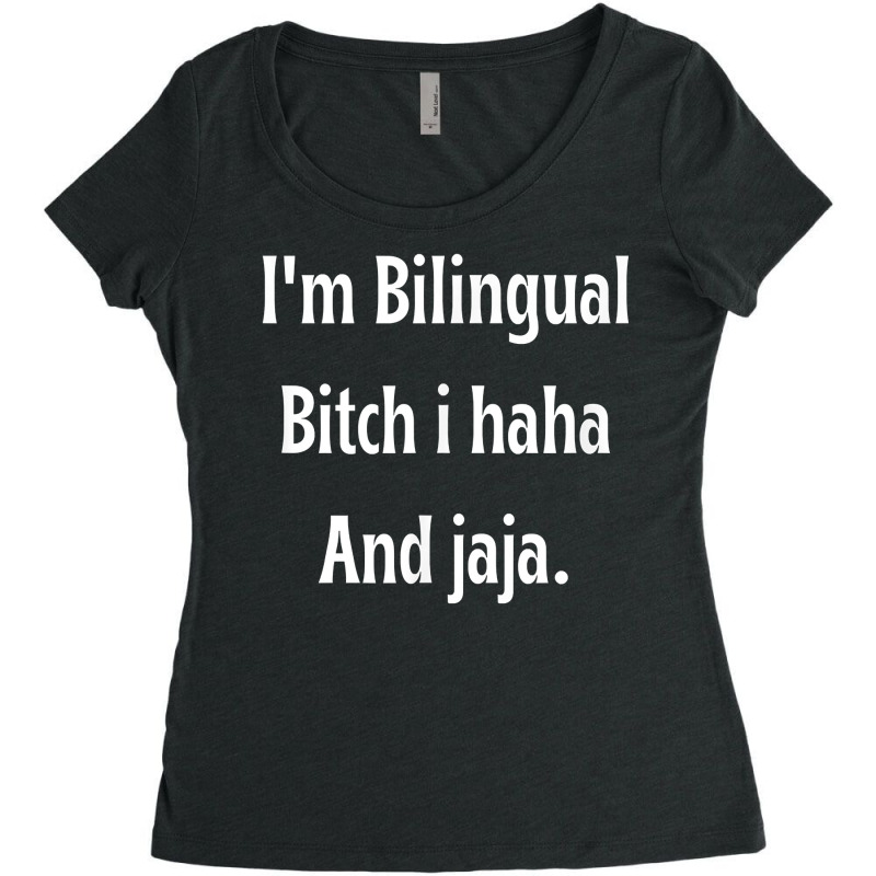 I'm Bilingual I Haha And Jaja T Shirt Women's Triblend Scoop T-shirt by abrellkfhanog8 | Artistshot