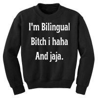 I'm Bilingual I Haha And Jaja T Shirt Youth Sweatshirt | Artistshot