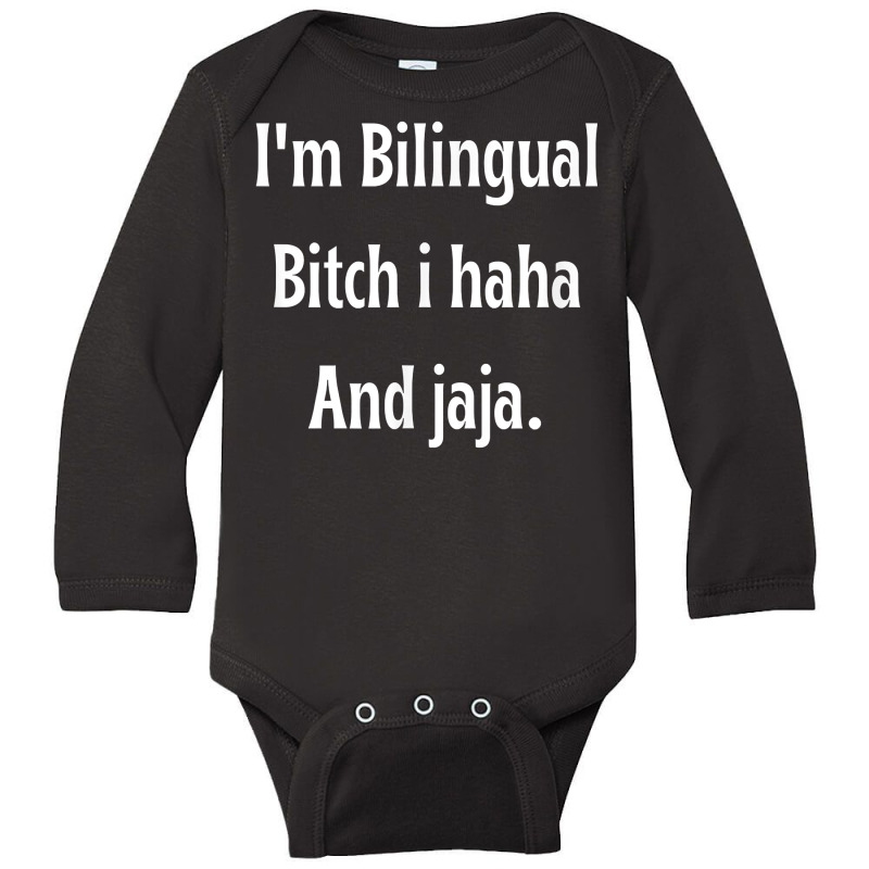 I'm Bilingual I Haha And Jaja T Shirt Long Sleeve Baby Bodysuit by abrellkfhanog8 | Artistshot