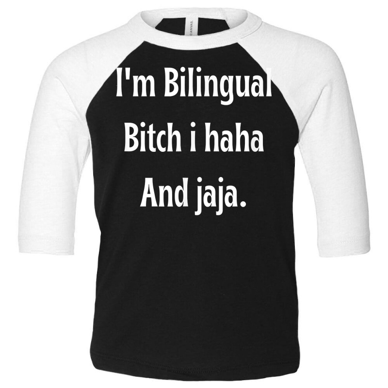 I'm Bilingual I Haha And Jaja T Shirt Toddler 3/4 Sleeve Tee by abrellkfhanog8 | Artistshot