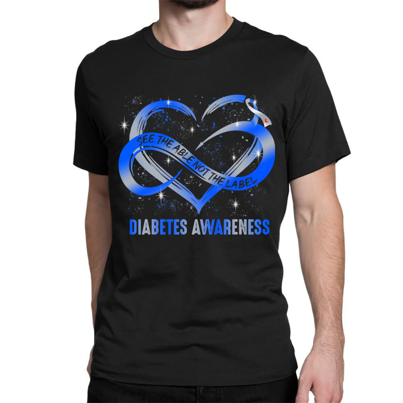 Diabetes Diabetic Type 1 See The Able Not The Label 99 Diabetes Awaren Classic T-shirt by circularflap | Artistshot